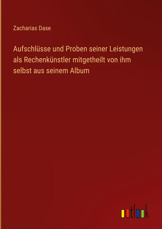Produktbild: Aufschl&uuml;sse und Proben seiner Leistungen als Rechenk&uuml;nstler mitgetheilt von ihm selbst aus seinem Album