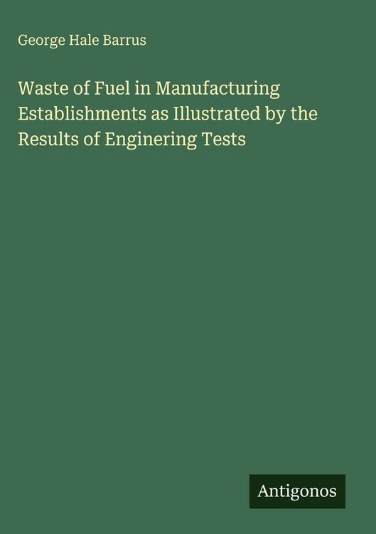 Produktbild: Waste of Fuel in Manufacturing Establishments as Illustrated by the Results of Enginering Tests
