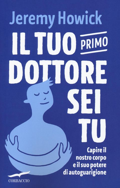 Produktbild: Il tuo primo dottore sei tu. Capire il nostro corpo e il suo potere di autoguarigione