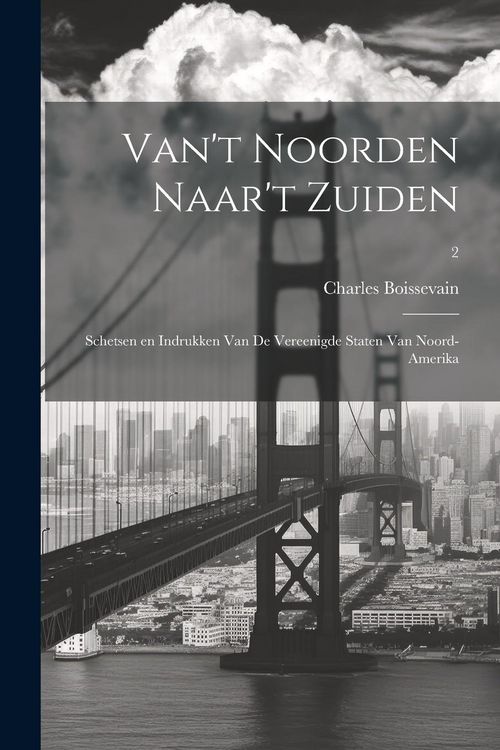 Produktbild: Van't Noorden naar't Zuiden; schetsen en indrukken van de Vereenigde Staten van Noord-Amerika; 2