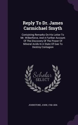 Produktbild: Reply To Dr. James Carmichael Smyth: Containing Remarks On His Letter To Mr. Wilberforce, And A Further Account Of The Discovery Of The Power Of Miner