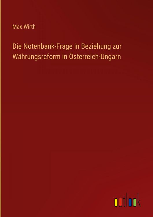 Produktbild: Die Notenbank-Frage in Beziehung zur W&auml;hrungsreform in &Ouml;sterreich-Ungarn