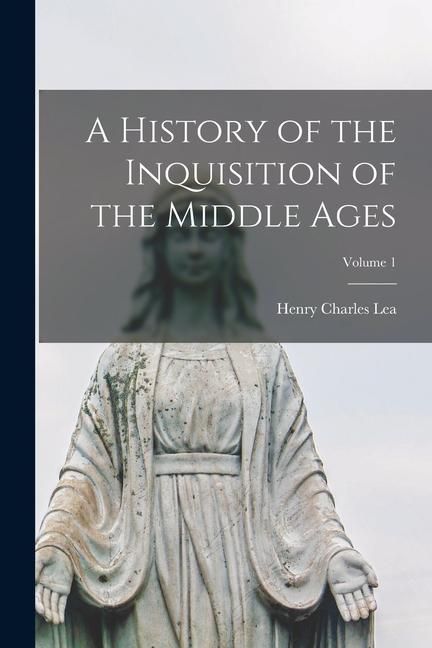 Produktbild: A History of the Inquisition of the Middle Ages; Volume 1