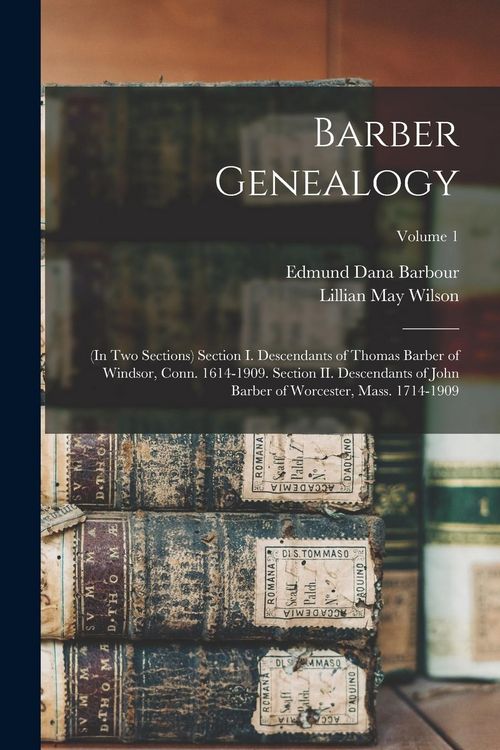 Produktbild: Barber Genealogy: (in two Sections) Section I. Descendants of Thomas Barber of Windsor, Conn. 1614-1909. Section II. Descendants of John