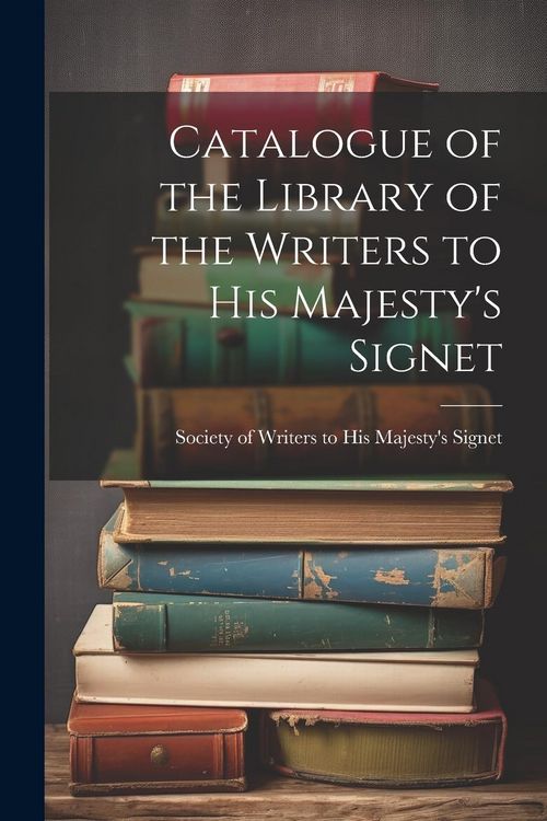 Produktbild: Catalogue of the Library of the Writers to His Majesty's Signet