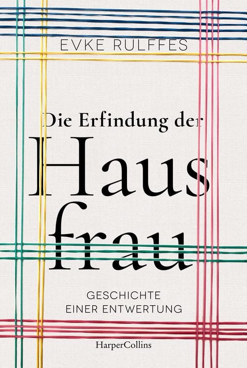 Produktbild: Die Erfindung der Hausfrau. Geschichte einer Entwertung