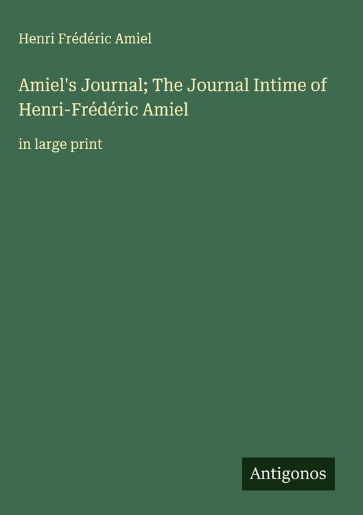 Produktbild: Amiel's Journal; The Journal Intime of Henri-Fr&eacute;d&eacute;ric Amiel