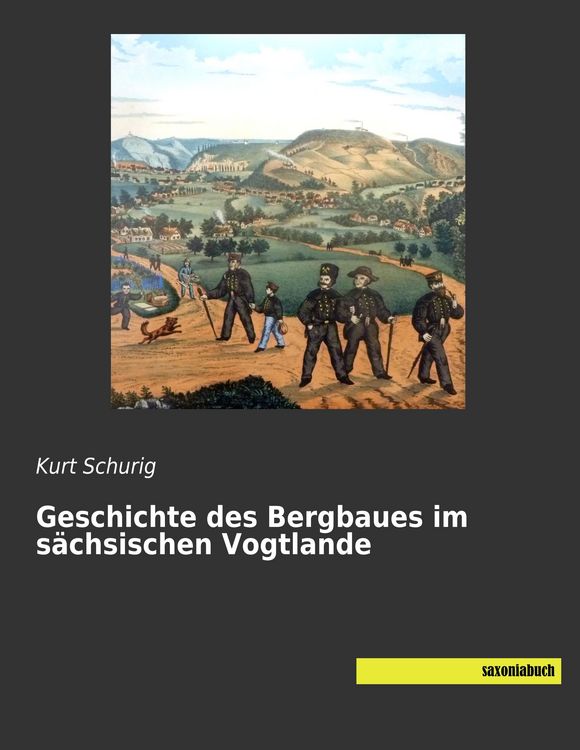 Produktbild: Geschichte des Bergbaues im s&auml;chsischen Vogtlande