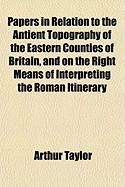 Produktbild: Papers in Relation to the Antient Topography of the Eastern Counties of Britain, and on the Right Means of Interpreting the Roman Itinerary