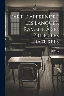 Produktbild: L'art D'apprendre Les Langues, Ramen&eacute; &Agrave; Ses Principes Naturels