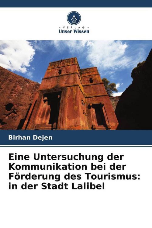 Produktbild: Eine Untersuchung der Kommunikation bei der F&ouml;rderung des Tourismus: in der Stadt Lalibel