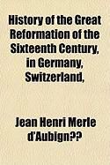 Produktbild: History of the Great Reformation of the Sixteenth Century in Germany, Switzerland