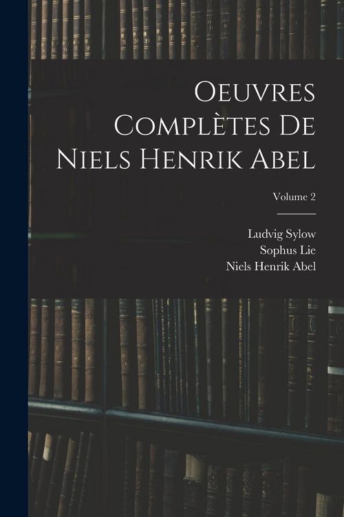 Produktbild: Oeuvres Compl&egrave;tes De Niels Henrik Abel; Volume 2