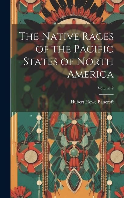 Produktbild: The Native Races of the Pacific States of North America; Volume 2