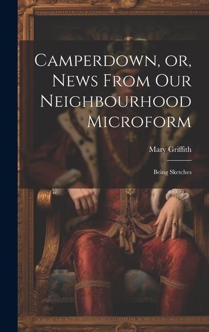 Produktbild: Camperdown, or, News From our Neighbourhood Microform: Being Sketches