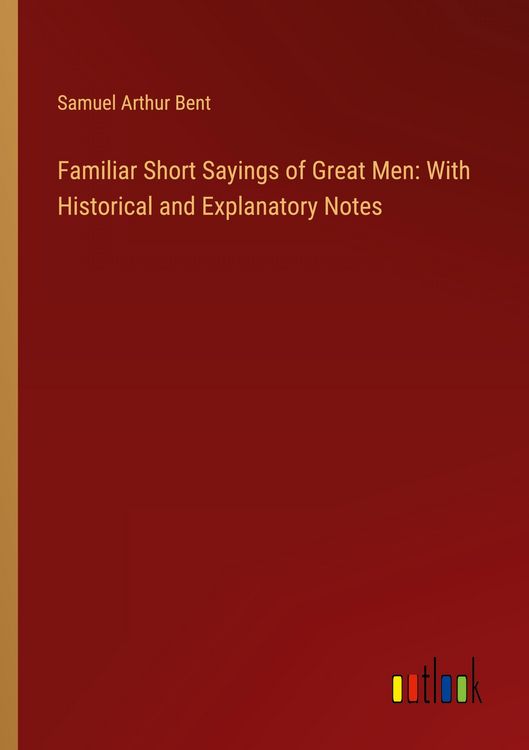 Produktbild: Familiar Short Sayings of Great Men: With Historical and Explanatory Notes
