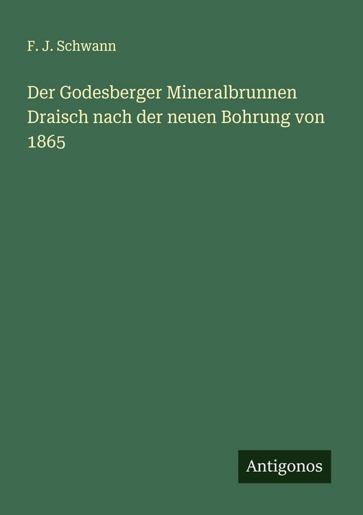 Produktbild: Der Godesberger Mineralbrunnen Draisch nach der neuen Bohrung von 1865