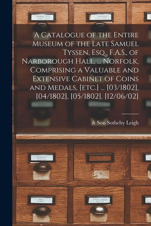 Produktbild: A Catalogue of the Entire Museum of the Late Samuel Tyssen, Esq., F.A.S., of Narborough Hall, ... Norfolk, Comprising a Valuable and Extensive Cabinet