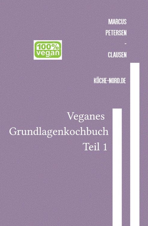 Produktbild: Veganes Grundlagen - Kochbuch / Veganes Grundlagen - Kochbuch &ndash; Teil 1: Einfach, gesund, nachhaltig