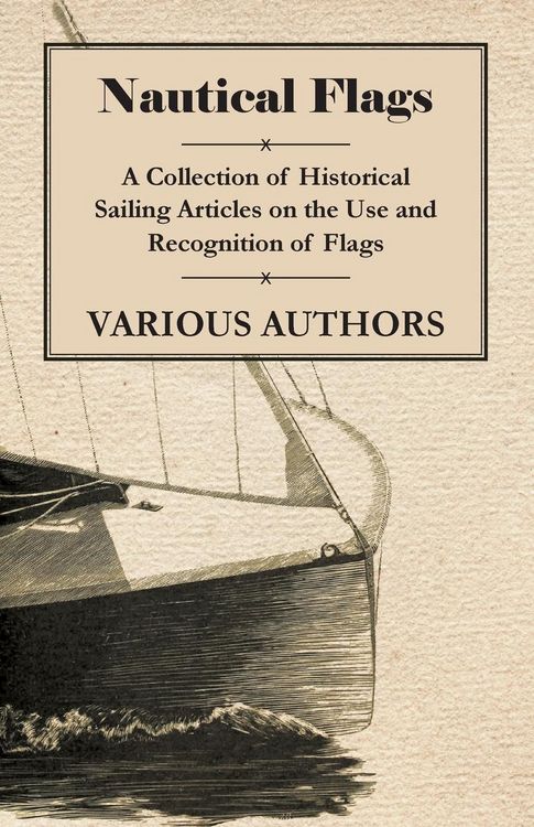 Produktbild: Nautical Flags - A Collection of Historical Sailing Articles on the Use and Recognition of Flags