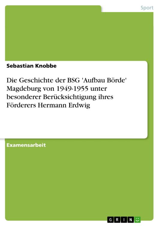 Produktbild: Die Geschichte der BSG 'Aufbau B&ouml;rde' Magdeburg von 1949-1955 unter besonderer Ber&uuml;cksichtigung ihres F&ouml;rderers Hermann Erdwig