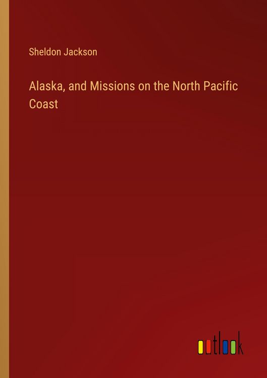 Produktbild: Alaska, and Missions on the North Pacific Coast