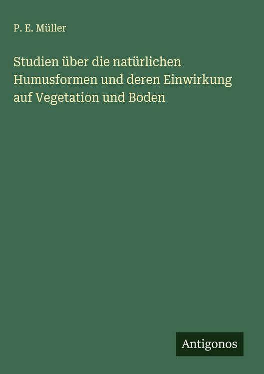 Produktbild: Studien &uuml;ber die nat&uuml;rlichen Humusformen und deren Einwirkung auf Vegetation und Boden