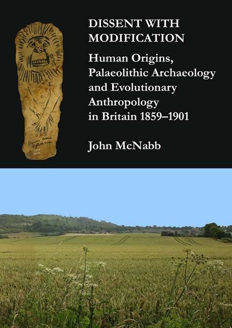 Produktbild: Dissent with Modification: Human Origins, Palaeolithic Archaeology and Evolutionary Anthropology in Britain 1859-1901