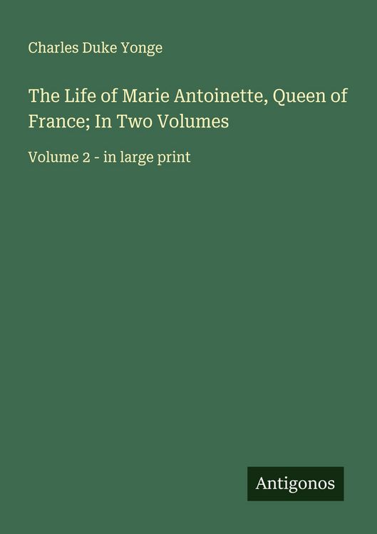 Produktbild: The Life of Marie Antoinette, Queen of France; In Two Volumes