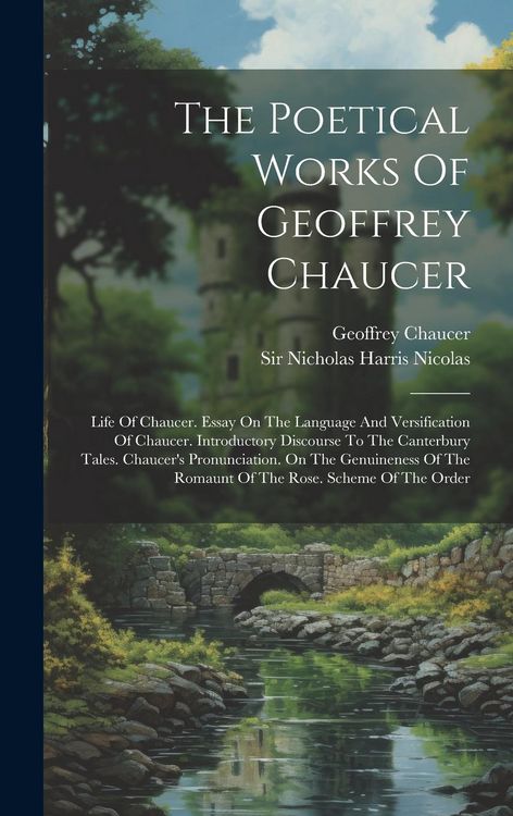 Produktbild: The Poetical Works Of Geoffrey Chaucer: Life Of Chaucer. Essay On The Language And Versification Of Chaucer. Introductory Discourse To The Canterbury