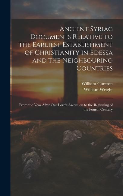 Produktbild: Ancient Syriac Documents Relative to the Earliest Establishment of Christianity in Edessa and the Neighbouring Countries