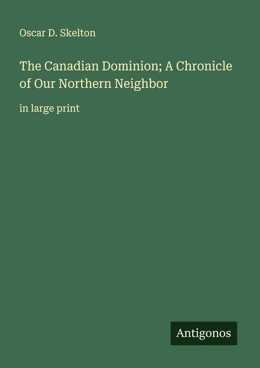 Produktbild: The Canadian Dominion; A Chronicle of Our Northern Neighbor