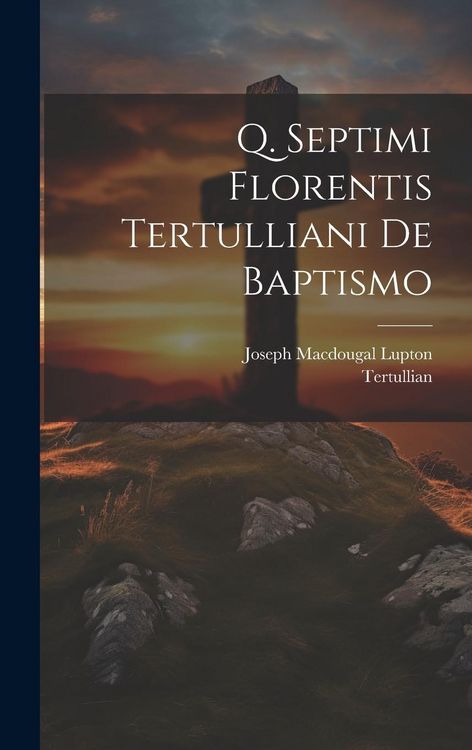 Produktbild: Q. Septimi Florentis Tertulliani De Baptismo