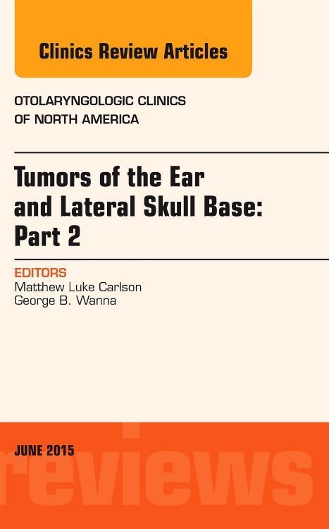 Produktbild: Tumors of the Ear and Lateral Skull Base: Part 2, an Issue of Otolaryngologic Clinics of North America