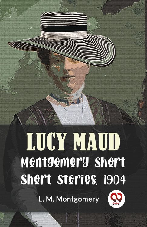 Produktbild: Lucy Maud Montgomery Short Stories, 1904