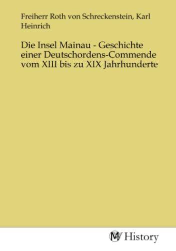 Produktbild: Die Insel Mainau - Geschichte einer Deutschordens-Commende vom XIII bis zu XIX Jahrhunderte
