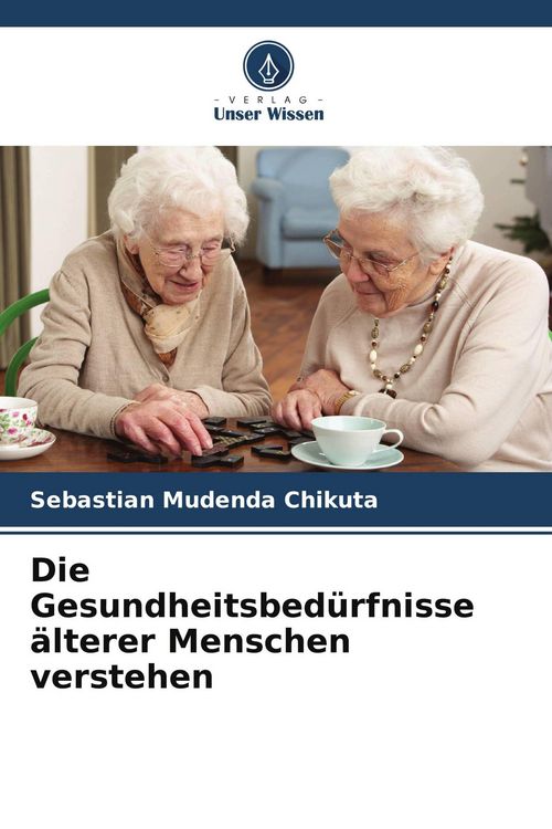 Produktbild: Die Gesundheitsbed&uuml;rfnisse &auml;lterer Menschen verstehen
