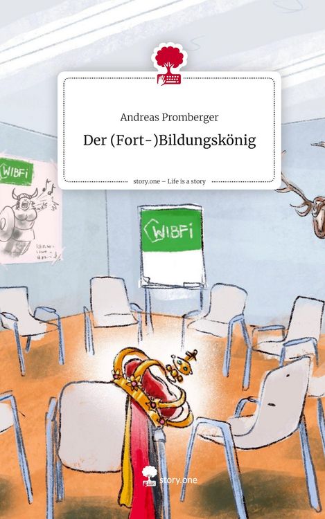 Produktbild: Der (Fort-)Bildungsk&ouml;nig. Life is a Story - story.one