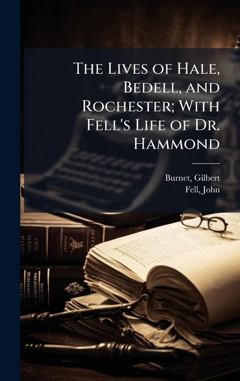 Produktbild: The Lives of Hale, Bedell, and Rochester; With Fell's Life of Dr. Hammond