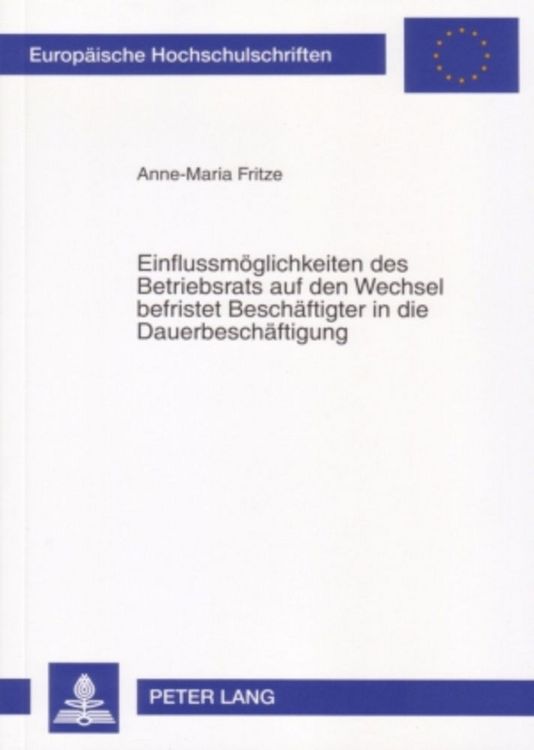 Produktbild: Einflussm&ouml;glichkeiten des Betriebsrats auf den Wechsel befristet Besch&auml;ftigter in die Dauerbesch&auml;ftigung
