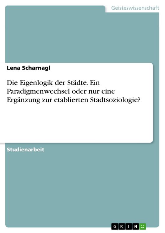 Produktbild: Die Eigenlogik der St&auml;dte. Ein Paradigmenwechsel oder nur eine Erg&auml;nzung zur etablierten Stadtsoziologie?