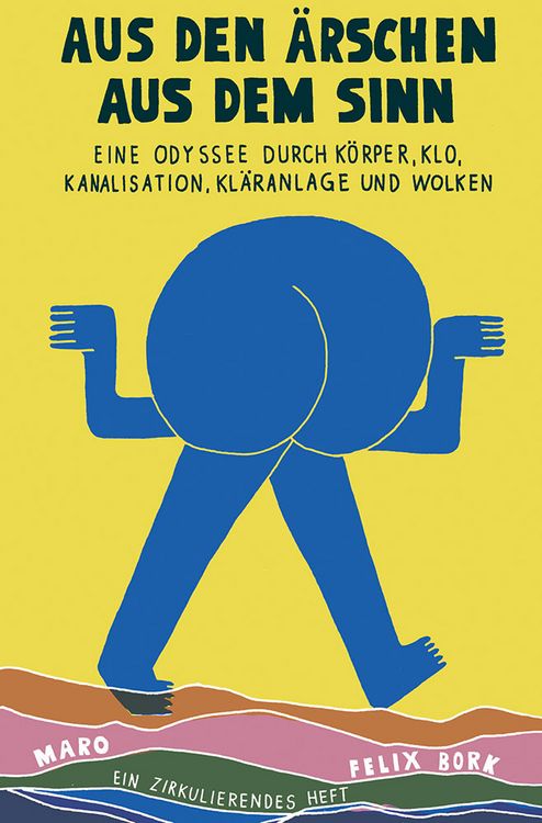 Produktbild: Aus den &Auml;rschen aus dem Sinn &ndash; Eine Odyssee durch K&ouml;rper, Klo, Kanalisation, Kl&auml;ranlage und Wolken