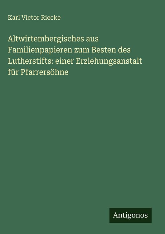 Produktbild: Altwirtembergisches aus Familienpapieren zum Besten des Lutherstifts: einer Erziehungsanstalt f&uuml;r Pfarrers&ouml;hne