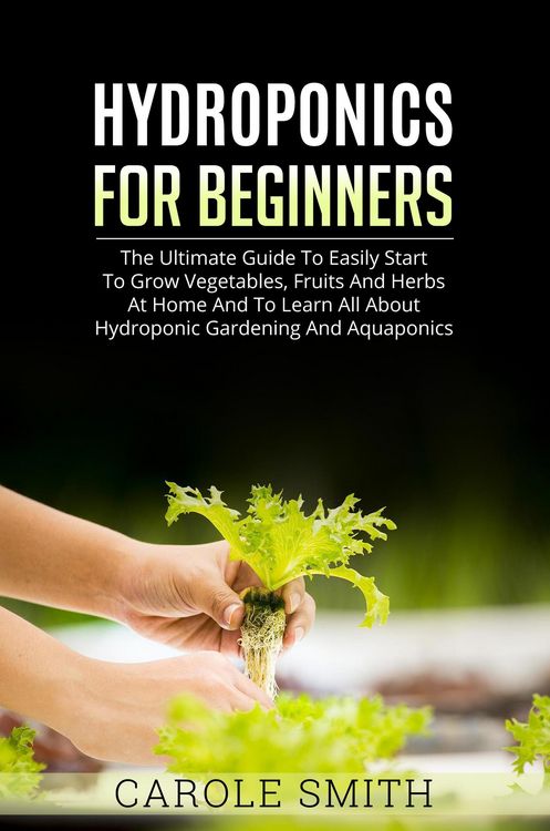 Produktbild: Hyhroponics for Beginners: The Ultimate Guide to Easily Start to Grow Vegetables, Fruits and Herbs at Home and to Learn all About Hydroponic Gardening