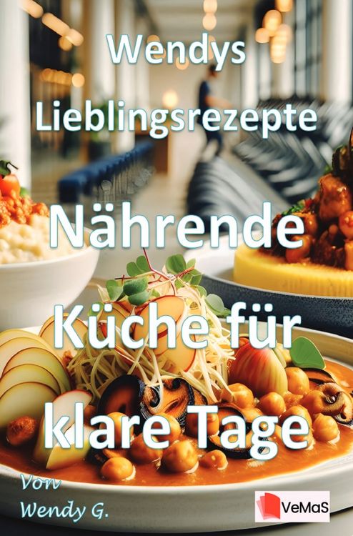 Produktbild: Wendys Lieblingsrezepte - N&auml;hrende K&uuml;che f&uuml;r klare Tage