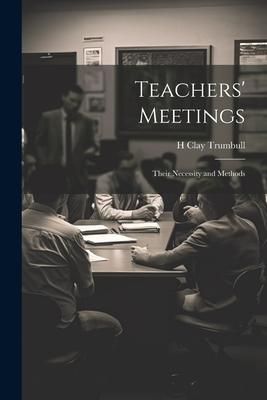 Produktbild: Teachers' Meetings: Their Necessity and Methods