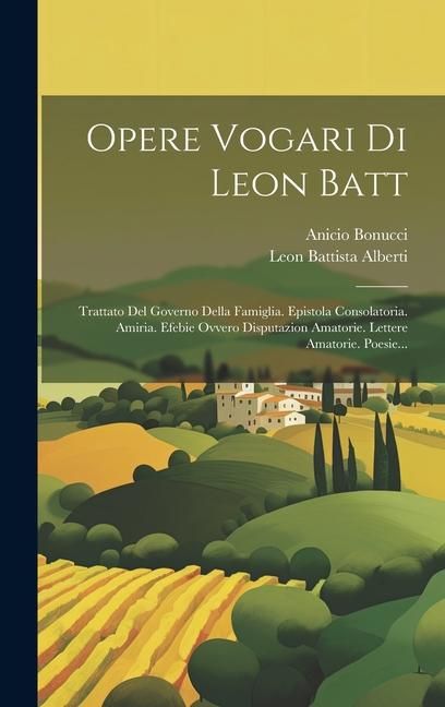 Produktbild: Opere Vogari Di Leon Batt: Trattato Del Governo Della Famiglia. Epistola Consolatoria. Amiria. Efebie Ovvero Disputazion Amatorie. Lettere Amator
