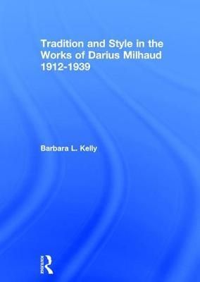 Produktbild: Tradition and Style in the Works of Darius Milhaud 1912-1939