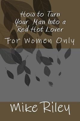 Produktbild: Riley, M: Ht Turn Your Man Into a Red Ho