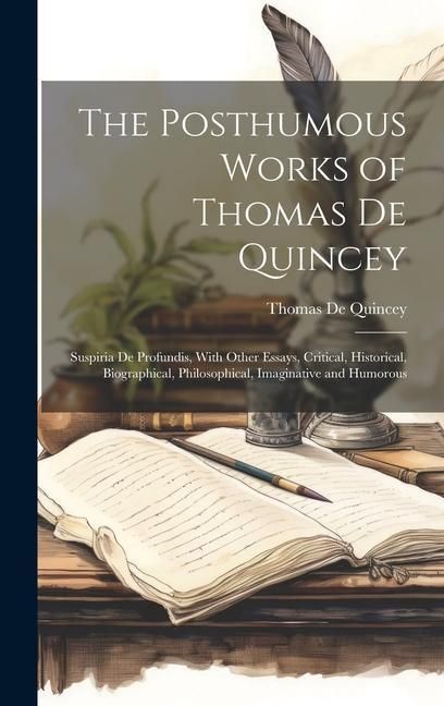 Produktbild: The Posthumous Works of Thomas De Quincey: Suspiria De Profundis, With Other Essays, Critical, Historical, Biographical, Philosophical, Imaginative an
